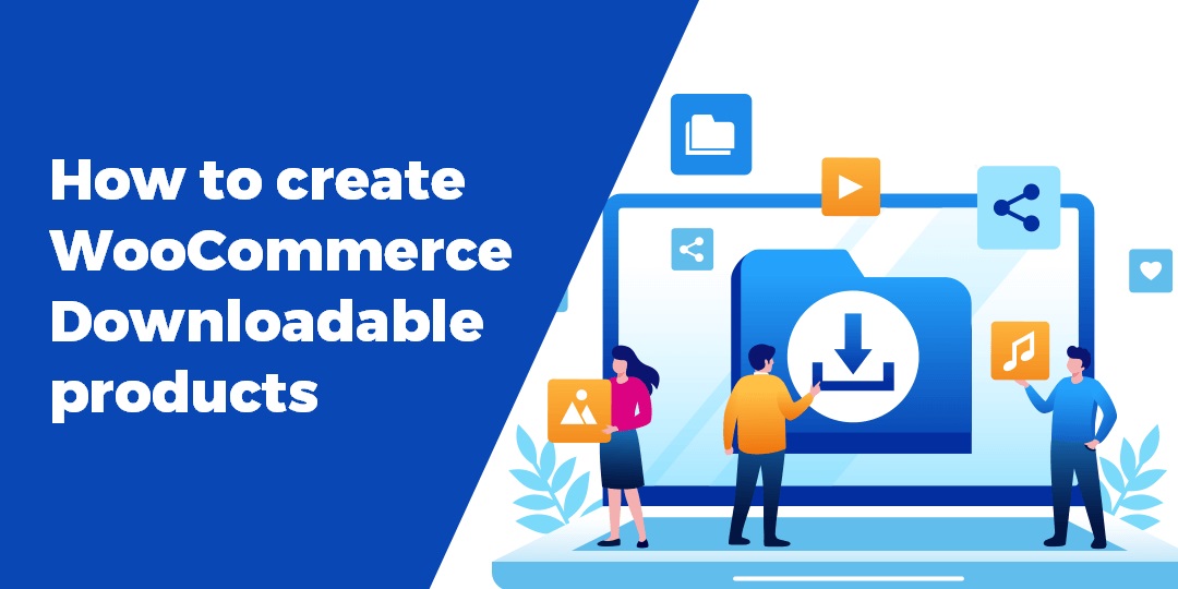 How to Create a Downloadable Product in WooCommerce