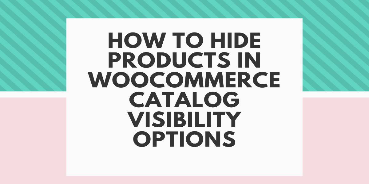 How to Hide Products in WooCommerce Catalog Visibility Options