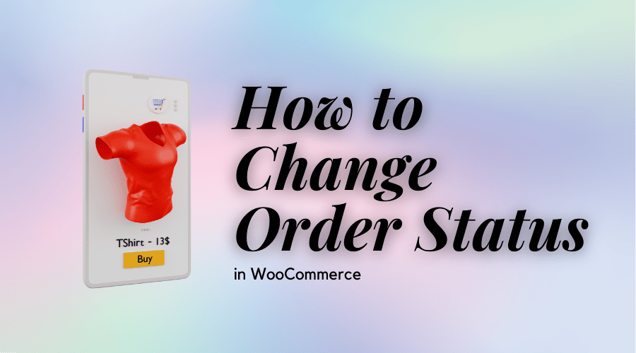 How to Change Order Status in WooCommerce