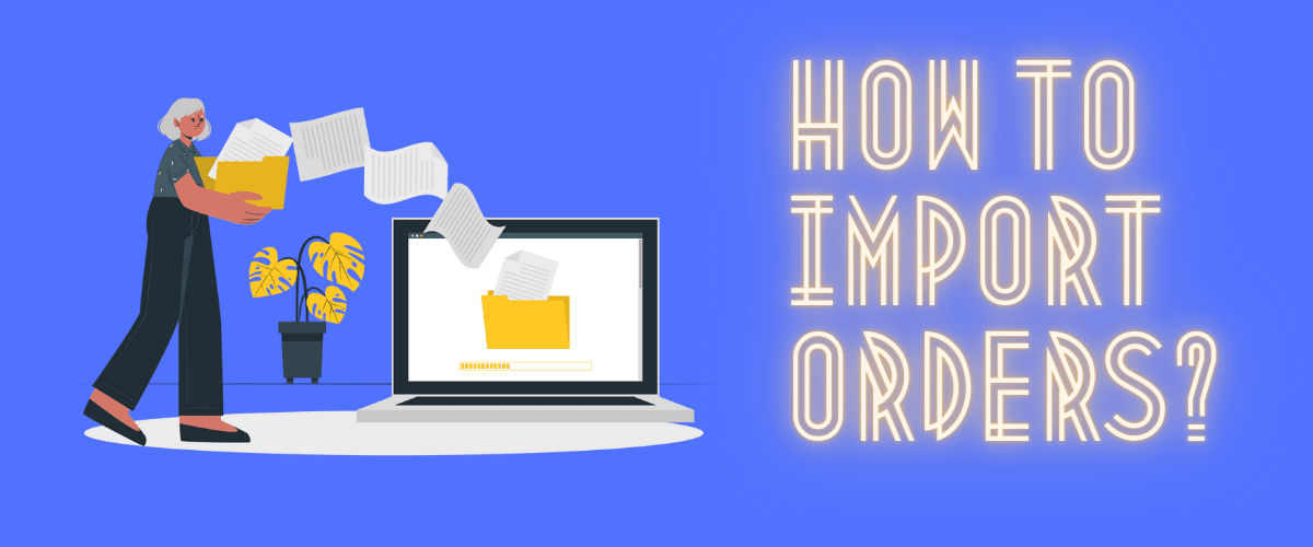 How to Import Orders in WooCommerce