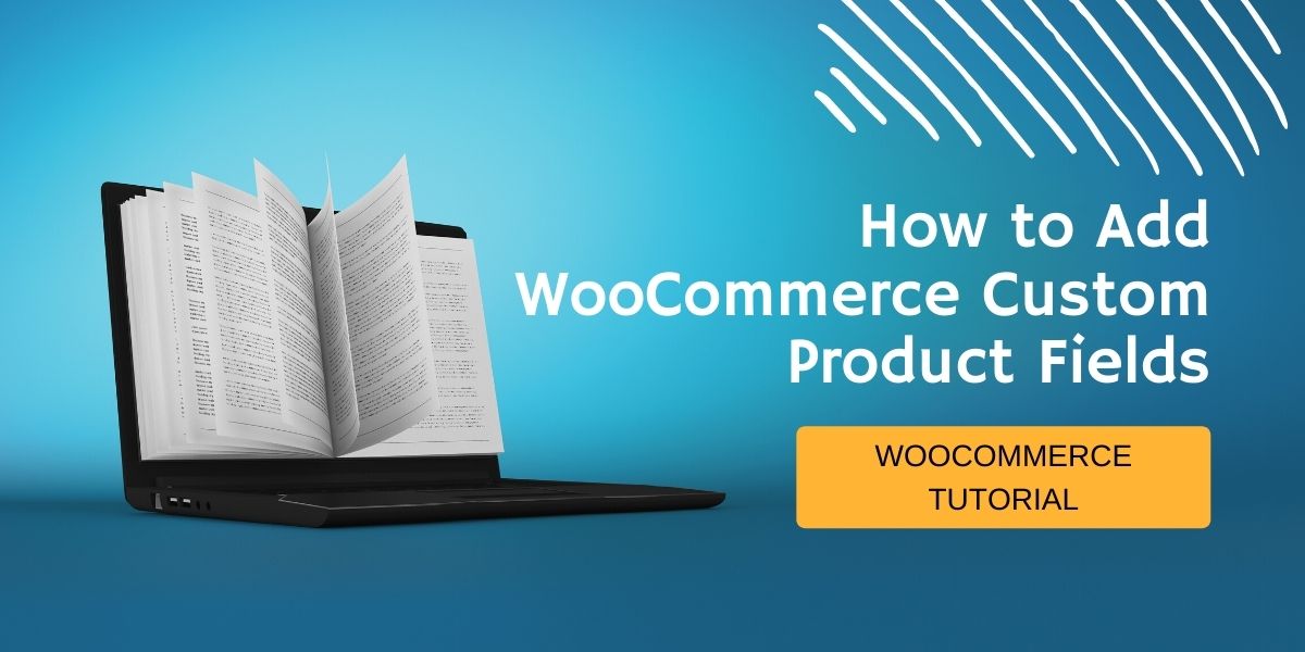 How to Add WooCommerce Custom Product Fields