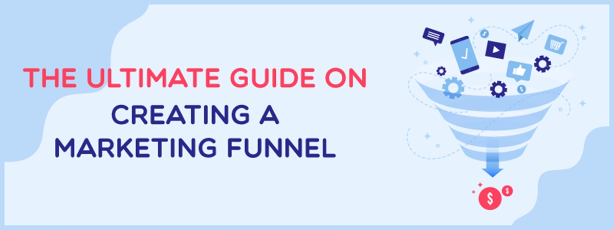 The Ultimate Guide On Creating A Marketing Funnel
