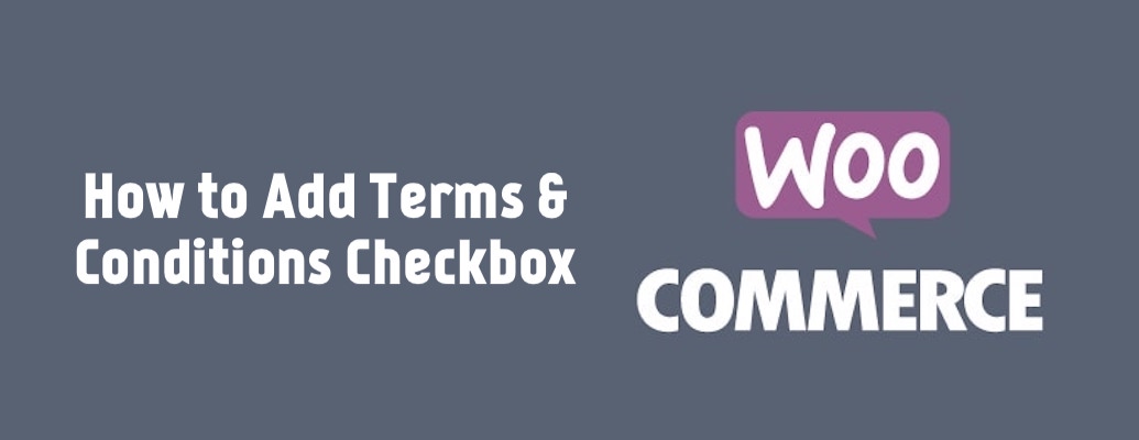 How to Add Terms & Conditions Checkbox to WooCommerce Checkout