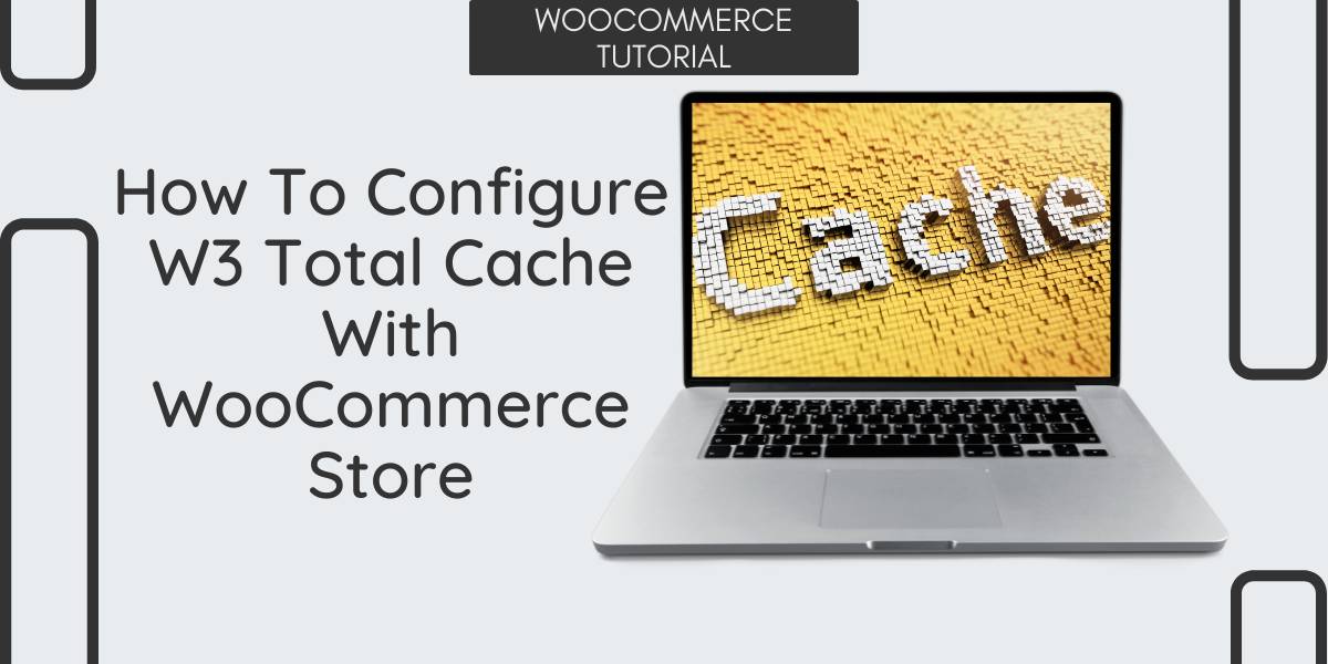 How To Configure W3 Total Cache With WooCommerce Store