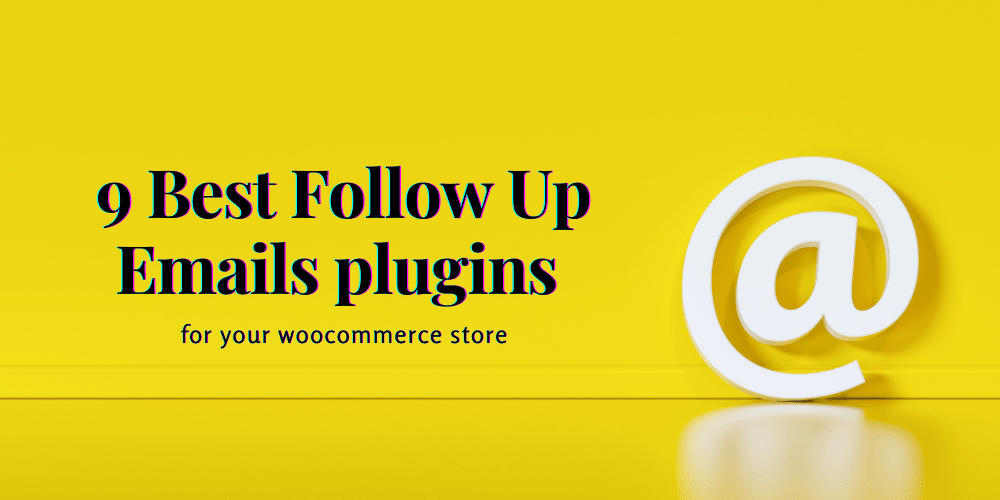 9 Best Follow Up Emails Plugins for Your Woocommerce Store