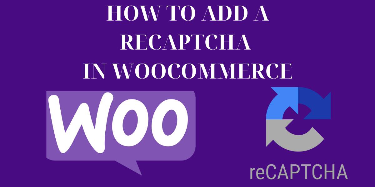 How to Add a reCaptcha In WooCommerce