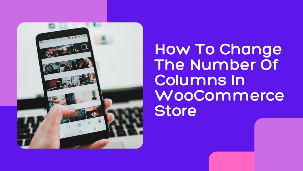 How to Change the Number of Columns in WooCommerce store