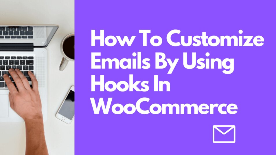 How to Customize Emails by Using Hooks in WooCommerce