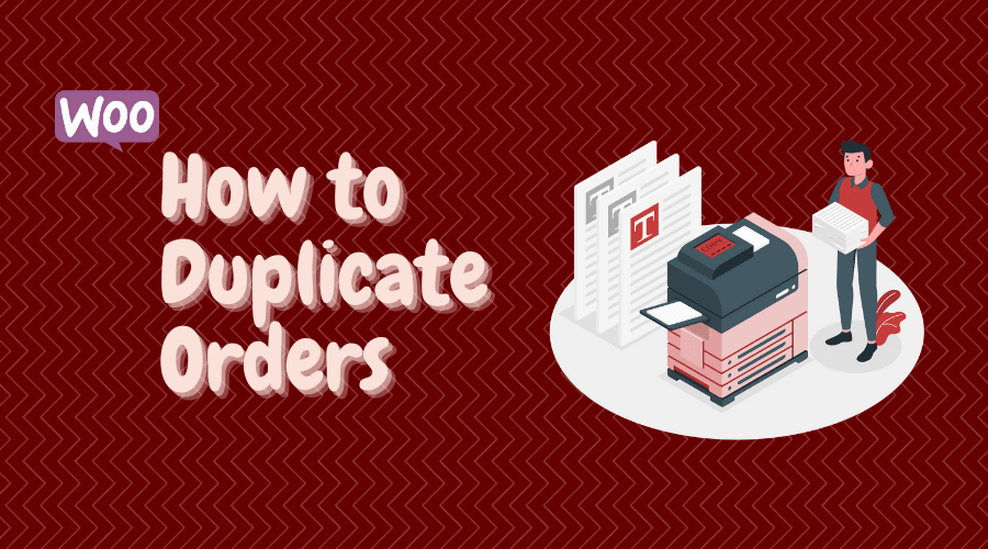 How to Duplicate Orders in WooCommerce