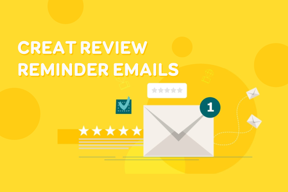 6+ Genius Ways To Create Review Reminder Emails