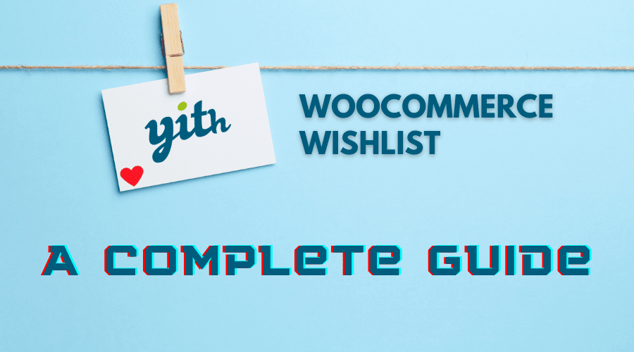 YITH Woocommerce Wishlist: A Complete Guide