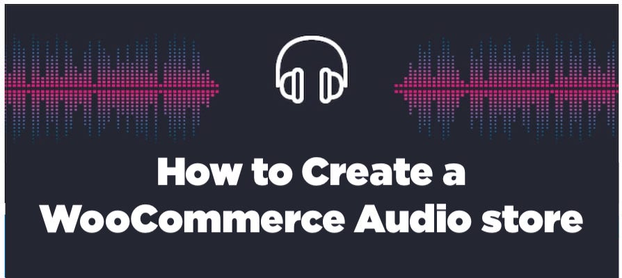 How to Create a WooCommerce Audio store