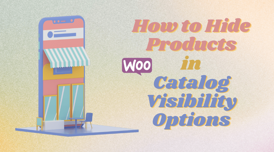 How to Hide Products in WooCommerce Catalog Visibility Options