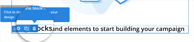 And do the same to remove the text Drag block and elements to start building your campaign: