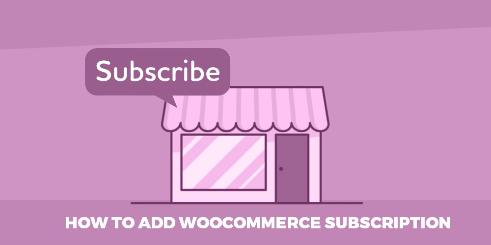 How to Add a Subscription to the WooCommerce store