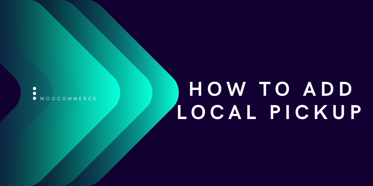 How to Add Local Pickup to WooCommerce