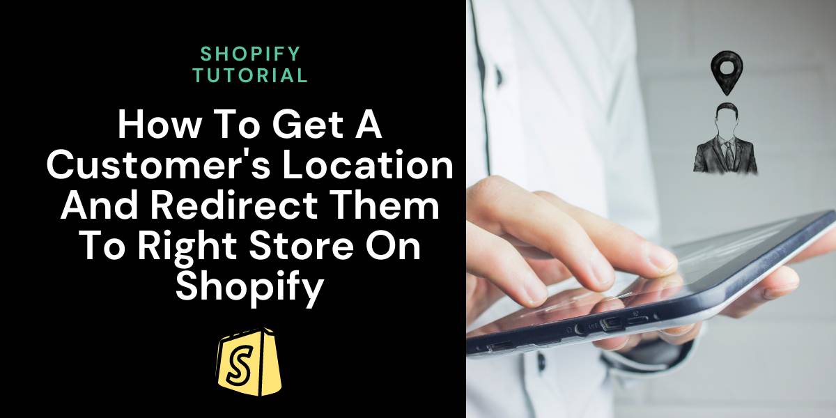 How To Get A Customer's Location And Redirect Them To Right Store On Shopify